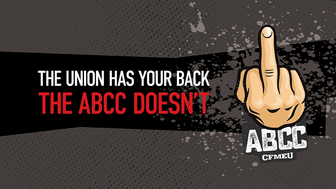 The Union has your back the ABCC doesn't